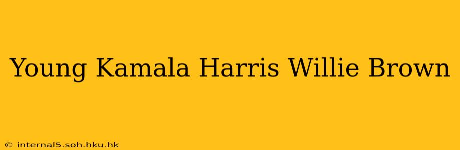 Young Kamala Harris Willie Brown