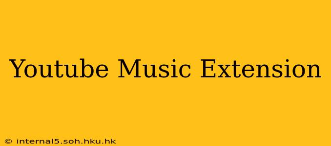 Youtube Music Extension